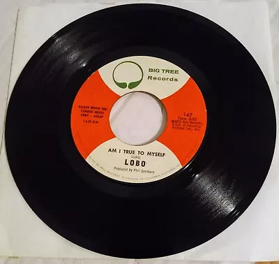 Lobo 45 Am I True To Myself / I'D Love You To Want Me Big Tree Records 1972 147 • $2.49