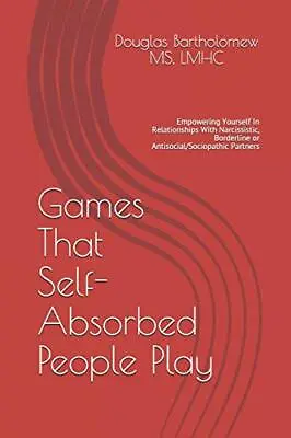 Games That Self Absorbed People Play: Empowering Yourself In Rel • £6.53