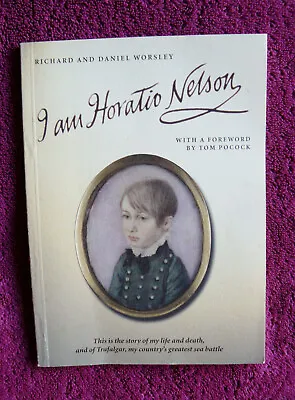I Am Horatio Nelson By Richard And Daniel Worsley P/B 2005 Signed  • £16.50