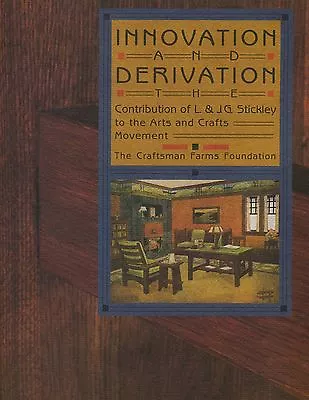 Innovation And Derivation: The Contribution Of L&JG Stickley To The A&C Movement • $25