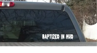 Baptized In Mud Decal. 14. Inch Truck / Window Sticker. • $3.99