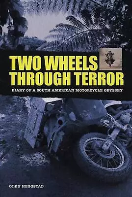 Two Wheels Through Terror: Diary Of A South American Motorcycle Odyssey By Glen  • $56.85