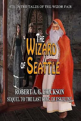 The Wizard Of Seattle By Robert A G Erickson - New Copy - 9781722770617 • £12.61