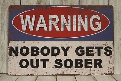 Warning Sign Nobody Gets Out Sober Tin Metal Man Cave Bar Rustic Vintage Style X • $10.97