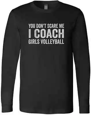 You Don't Scare Me I Coach Girls Volleyball Saying Sport Lovers Gift T-Shirt • $28.99