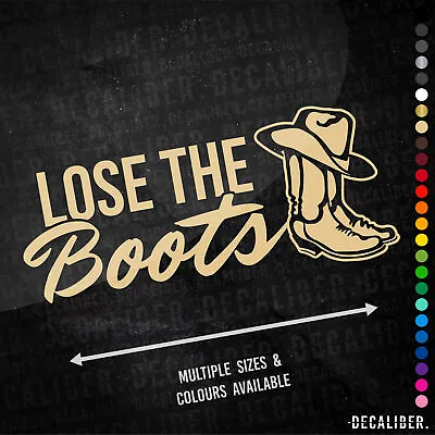 £5.25 • Buy Lose The Boots Sticker Tall - Many Colours & Sizes - Truck Tractor Shoes Agri