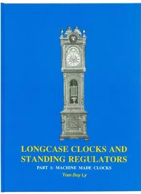 LONGCASE CLOCKS AND STANDING REGULATORS PART 1: MACHINE By Tran Duy Ly **NEW** • £55.25