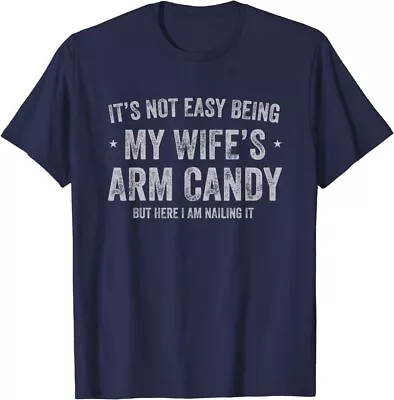 It's Not Easy Being My Wife's Arm Candy Funny Husband T-Shirt • $15.98