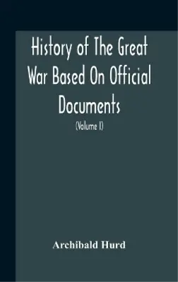 Archibald Hurd History Of The Great War Based On Official Documents B (Hardback) • £27.66