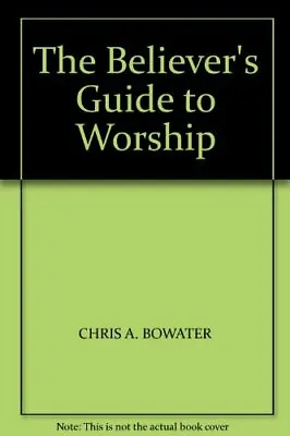 £2.39 • Buy The Believer's Guide To Worship By Chris A. Bowater
