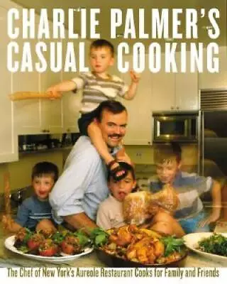Charlie Palmer's Casual Cooking - Hardcover By Palmer Charlie - GOOD • $3.73