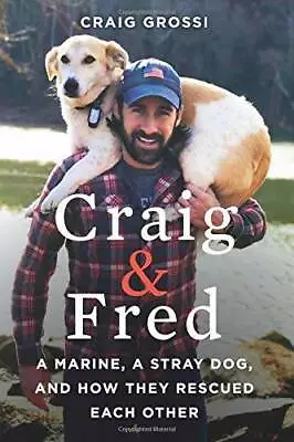 Craig & Fred: A Marine A Stray Dog And How They Rescued Each Other - GOOD • $4.48
