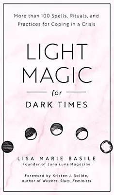 Light Magic For Dark Times: More Than 100 Spells Rituals And Practices For Cop • £5.93