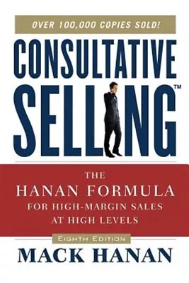Consultative Selling : The Hanan Formula For High-margin Sales At High Levels... • $20.94