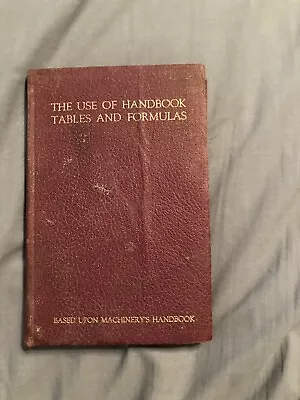 The Use Of Handbook Tables And Formulas Based On Machinery's Handbook 1939 • $6.99