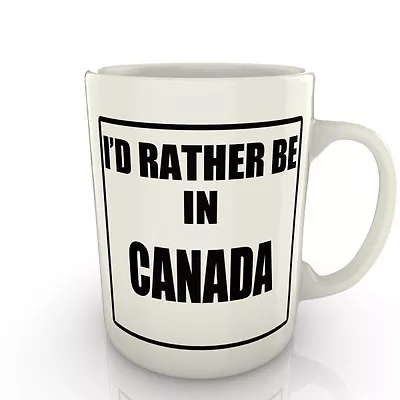 I'd Rather Be In Canada - Mug Gift Novelty Travel • £8.99