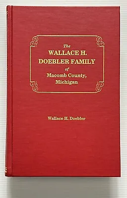 The Wallace H. Doebler Family Of Macomb County Michigan Genealogy HC 1989 • $40