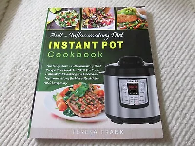 Anti-Inflammatory Instant Pot Cookbook By Teresa Frank 2018 Softcover Book • $14.75