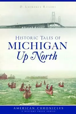 Historic Tales Of Michigan Up North Michigan American Chronicles Paperback • $15.59