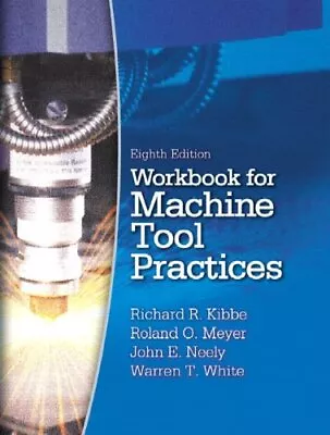 WORKBOOK FOR MACHINE TOOL PRACTICES By Richard R. Kibbe *Excellent Condition* • $49.49