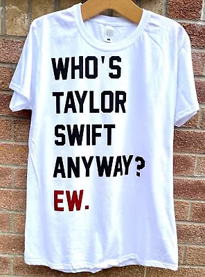 New UK Stock Who Is T Swift Anyway Ew T-shirt Tee Swifty Merch • £17