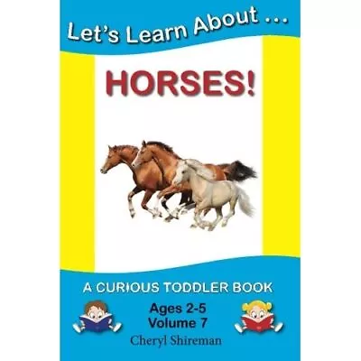 Let's Learn About...Horses!:� A Curious Toddler Book - Paperback NEW Shireman C • £12.17