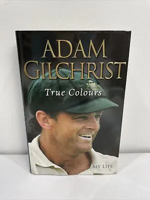 $25 • Buy Australian Cricket Captain Adam Gilchrist Signed Book - True Colours My Life HB