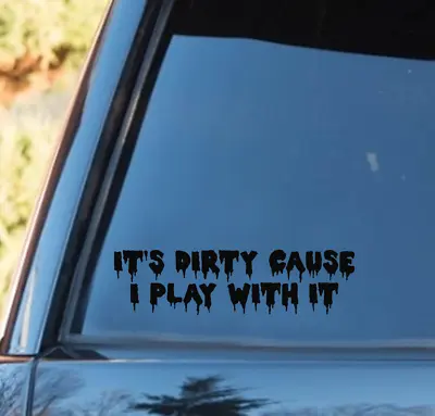 It's Dirty Cause I Play With It Vinyl Decal 4x4 Sticker Offroad Atv Mud • $4.99