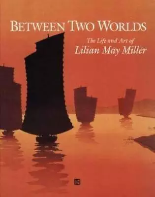 Between Two Worlds: The Life And Art Of Lilian Miller - Paperback - GOOD • $71.73