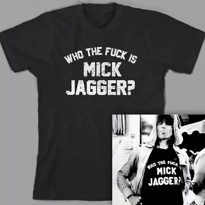 Keith Richards Who The Fuk Is Mick Jagger T Shirt Cotton Unisex S-3XL For Fans • $9.95