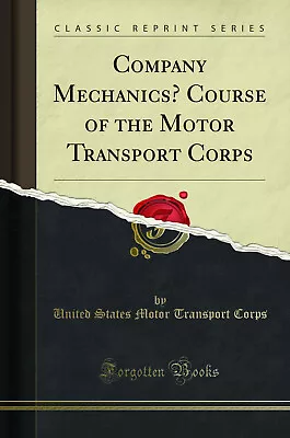 Company Mechanics’ Course Of The Motor Transport Corps (Classic Reprint) • $19.85