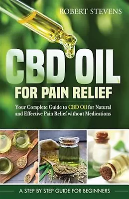 $31.49 • Buy CBD Oil For Pain Relief Your Complete Guide CBD Oil For Natur By Stevens Robert