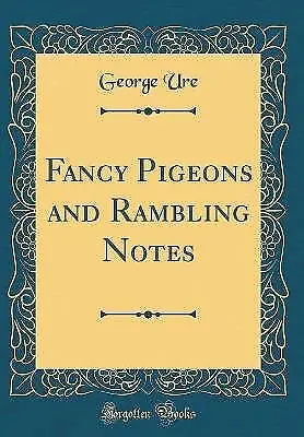 Fancy Pigeons And Rambling Notes Classic Reprint • £22.31