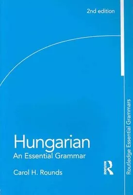 Hungarian: An Essential Grammar By Carol Rounds 9780415777377 | Brand New • £43.99