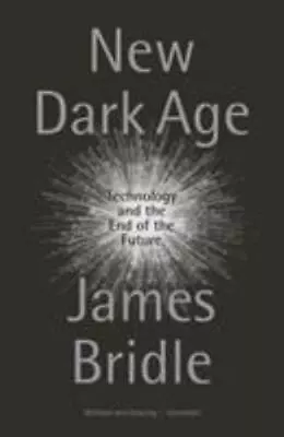 New Dark Age: Technology And The End Of The Future • $8.14