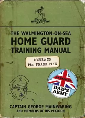 The Walmington-on-Sea Home Guard Training Manual: As Used By Dads Army Mainwari • £3.36