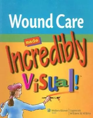 Wound Care Made Incredibly Visual! (Incredibly Easy! SeriesÂ®) - GOOD • $9.68