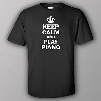 $26.40 • Buy Funny T-shirt KEEP CALM AND PLAY PIANO Keyboard Yamaha Roland Kawai Baldwin