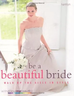 Be A Beautiful Bride: Walk Up The Aisle In Style By Colour Me Beautiful • £2.83