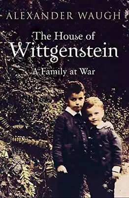 The House Of Wittgenstein: A Family At War By Alexander Waugh. 9780747591856 • £3.50