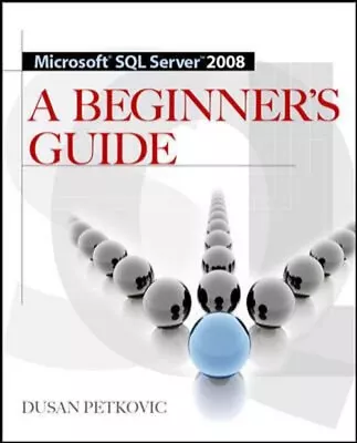 Microsoft SQL Server 2008 A Beginner's Guide 4/e Paperback Dusan • $10.91