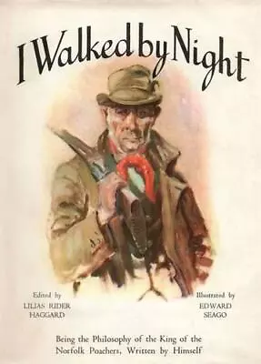 I Walked By Night: Being The Philosophy Of The King Of The Norfolk Poachers Wri • £25.76