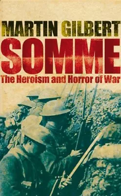 Somme: The Heroism And Horror Of War By Martin Gilbert • £3.48