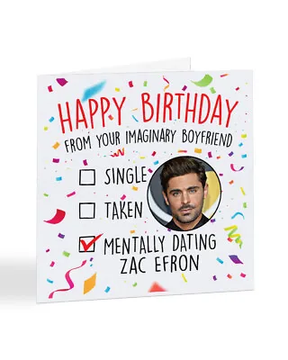 A2462 - Mentally Dating Zac Efron Birthday Day Card • £3.25