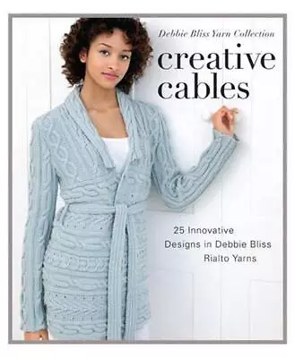 Creative Cables: 25 Innovative Designs In Debbie Bliss Rialto Yarns By Sixth&Spr • $60.62