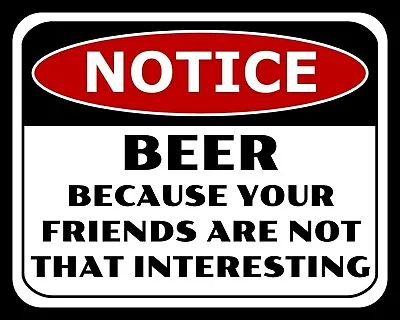 Beer Because You Friends Are Not That Interesting Man Cave Bar Metal Sign 2230 • £4.99