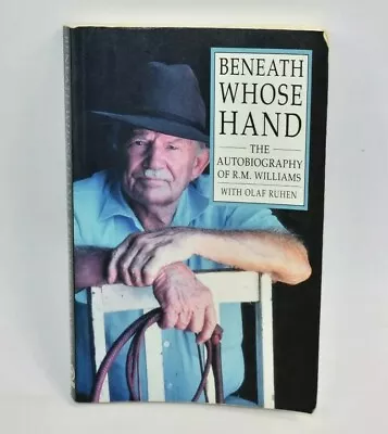 Beneath Whose Hands The Autobiography RM Williams Paperback Book Olaf Ruhen • $22.50