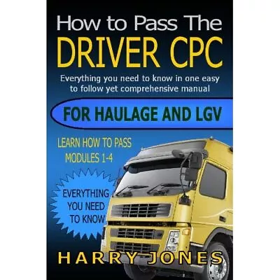 How To Pass The Driver CPC For Haulage & LGV - Paperback NEW Harry Jones • £12.69