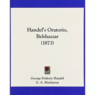 Handel's Oratorio Belshazzar (1873) - Paperback NEW Handel George  01/08/2009 • £31.38