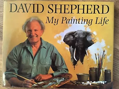 My Painting Life By David Shepherd Hardback Signed • £45